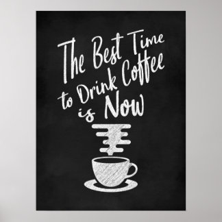 Die beste Zeit, um Kaffee zu trinken, ist jetzt Poster