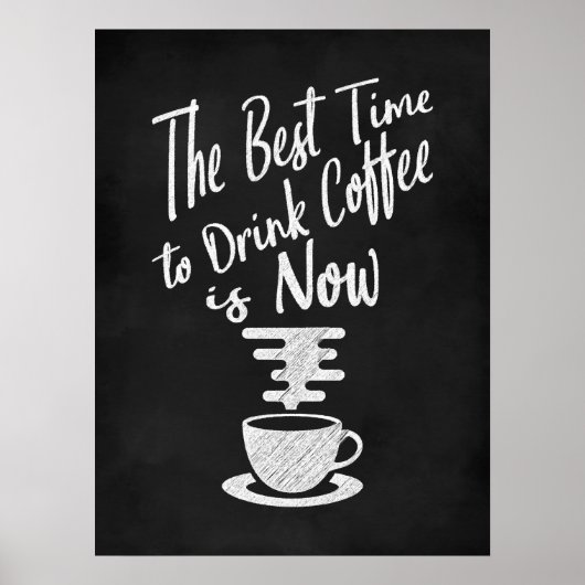 Die beste Zeit, um Kaffee zu trinken, ist jetzt Poster (Vorne)