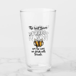 "Die besten Biere sind mit Freunden" Bier Glas
