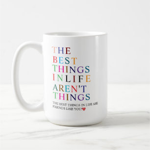 Die besten Dinge im Leben sind Freunde wie du! Kaffeetasse