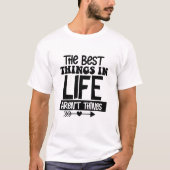 Die besten Dinge im Leben sind nicht T - Shirt (Vorderseite)