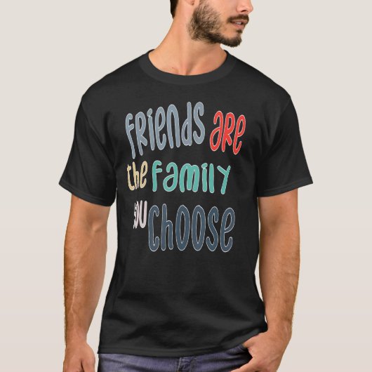 Die besten Freunde sind die Familie, die Sie wähle T-Shirt (Vorderseite)