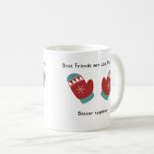 Die besten Freunde sind wie Fäustlinge, besser zus Kaffeetasse (VorderseiteRechts)