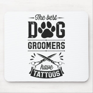 Die besten Hunde-Groomer haben Tattoos Funny Trend Mousepad