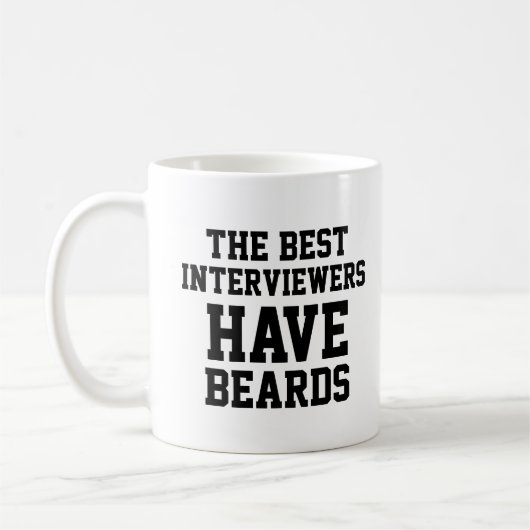 Die besten Interviewer haben Beards Kaffeetasse (Links)