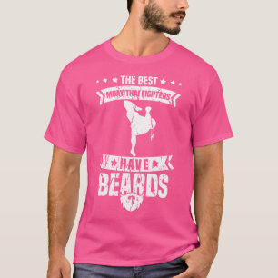 Die besten Muay Thai Kämpfer haben Beards Muay Tha T-Shirt