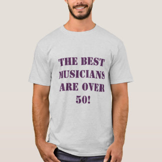 Die BESTEN Musiker sind über 50! T-Shirt
