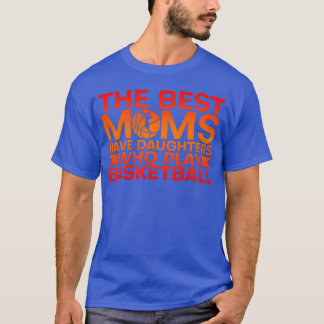 Die besten Mütter haben Töchter, die Basketball sp T-Shirt