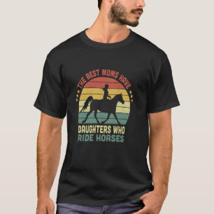 Die besten Mütter haben Töchter, die lustige Pferd T-Shirt