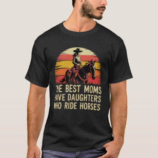 Die besten Mütter haben Töchter, die Pferde reiten T-Shirt
