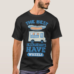 Die besten Restaurants haben Räder - Street Food T T-Shirt