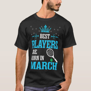 Die besten Spieler Geboren im März badminton Gesc T-Shirt