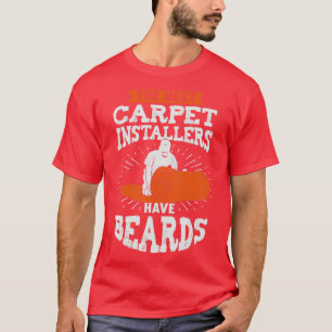 Die besten Teppiche-Installateure haben Bärte T-Shirt
