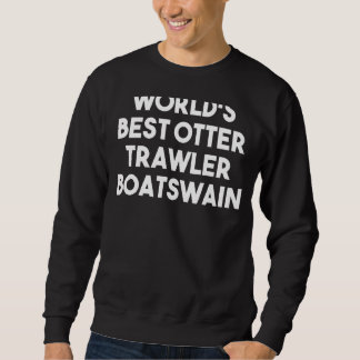 Die besten Trawler-Boatswain der Welt Sweatshirt