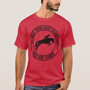 Die besten Väter haben Töchter, die auf Pferden re T-Shirt