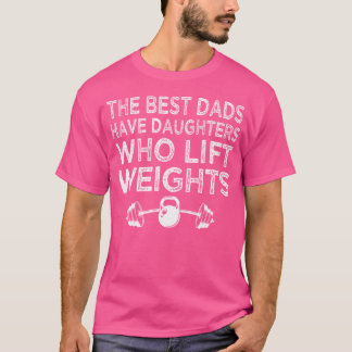 Die besten Vater haben Töchter, die Gewicht heben T-Shirt