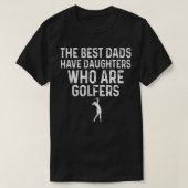 Die besten Väter haben Töchter, die Golfer sind Fa T-Shirt (Design vorne)