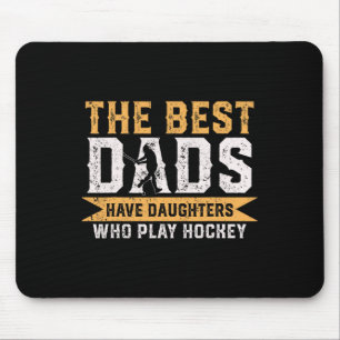 Die besten Väter haben Töchter, die Hockey spielen Mousepad