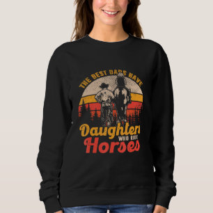 Die besten Vater haben Töchter, die Pferde fahren Sweatshirt