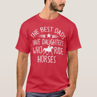 Die besten Vater haben Töchter, die Pferde frittie T-Shirt
