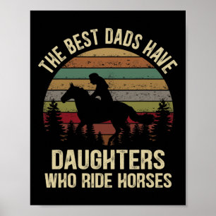 Die besten Vater haben Töchter, die Pferde reiten Poster