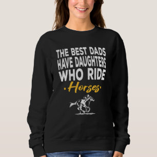 Die besten Vater haben Töchter, die Pferde reiten  Sweatshirt