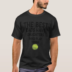 Die besten Väter haben Töchter, die Tennis Vater s T-Shirt