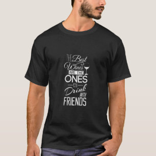 Die besten Weine sind die, die wir mit Freunden tr T-Shirt