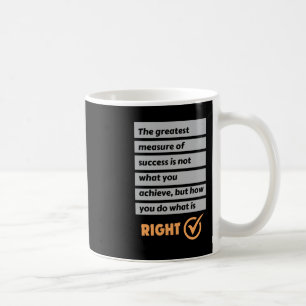 Die Bestste Erfolgsmessung tut, was richtig ist. Kaffeetasse