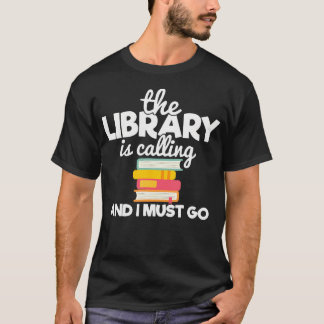 Die Bibliothek ruft und ich muss gehen Buchliebhab T-Shirt