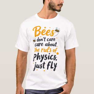 Die Bienen kümmern sich nicht um die Regeln der Ph T-Shirt