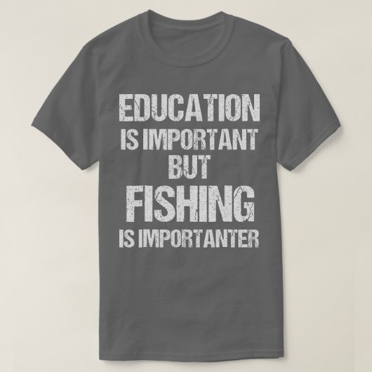 Die Bildung ist wichtig, aber der Fischfang ist wi T-Shirt (Design vorne)