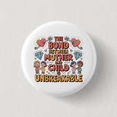 Die Bindung zwischen Mutter und Kind ist unzerbrec Button (Vorderseite)