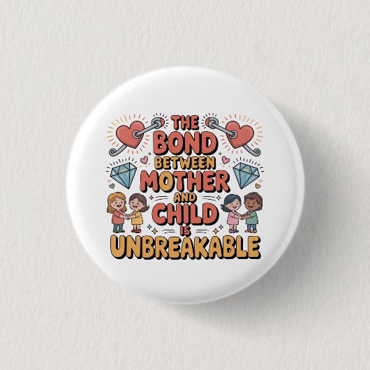 Die Bindung zwischen Mutter und Kind ist unzerbrec Button (Vorderseite)