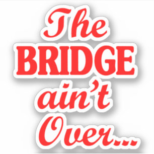 Die BRIDGE ist nicht vorbei... Aufkleber