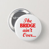 Die BRIDGE ist noch nicht vorbei.. Button (Vorne & Hinten)