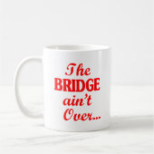 Die BRIDGE ist noch nicht vorbei.. Kaffeetasse (Links)