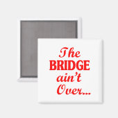 Die BRIDGE ist noch nicht vorbei.. Magnet (Vorderseite/Rückseite)