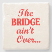 Die BRIDGE ist noch nicht vorbei.. Steinuntersetzer (Vorderseite)