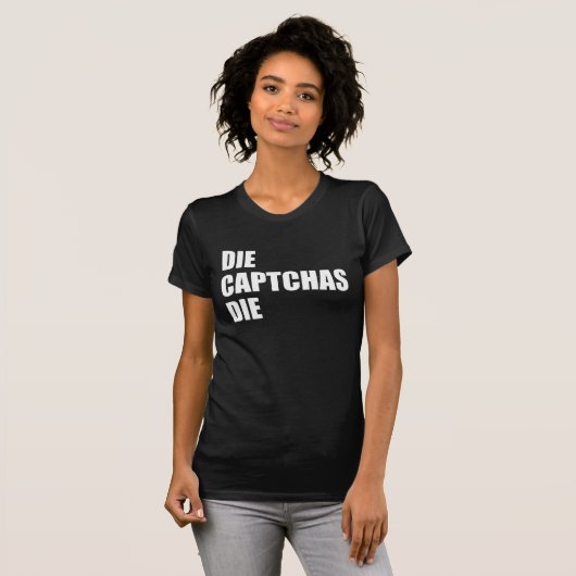 Die CAPTCHAs Die: Schlechtes UX Design Internet Ra T-Shirt (Vorne ganz)