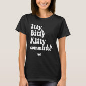 Die Cat Sarcastic Desi des Itty Bitty Kitty Commit T-Shirt (Vorderseite)