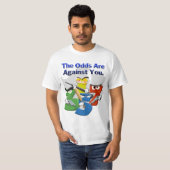 Die Chancen sind gegen dich T-Shirt (Vorne ganz)