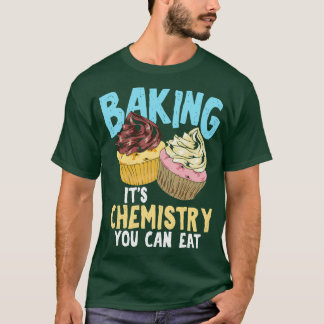 Die Chemie backen, die man essen kann T-Shirt