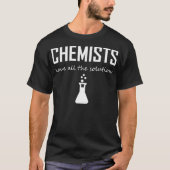 Die Chemie hat alle Lösungen, die sich durch die C T-Shirt (Vorderseite)