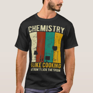 Die Chemie ist wie Kochen, nur um nicht zu lecken. T-Shirt