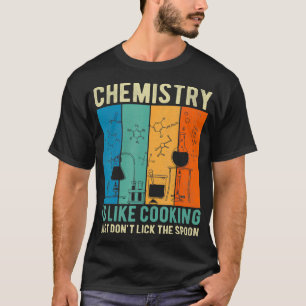 Die Chemie ist wie Kochen, nur um nicht zu lecken. T-Shirt