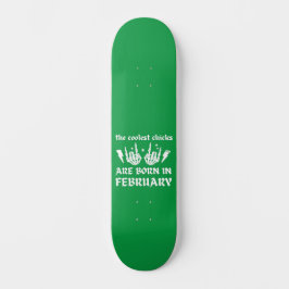 DIE COOLEN SCHICKEN SIND AN FEBRUAR GEBOREN SKATEBOARD