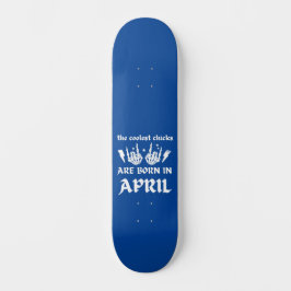 DIE COOLEN SCHICKEN SIND IM APRIL GEBOREN SKATEBOARD