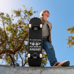 DIE COOLEN SCHICKEN SIND IM AUGUST Geburtstag GEBO Skateboard