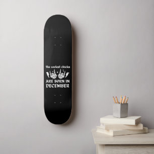DIE COOLEN SCHICKEN SIND IM DEZEMBER GEBOREN SKATEBOARD